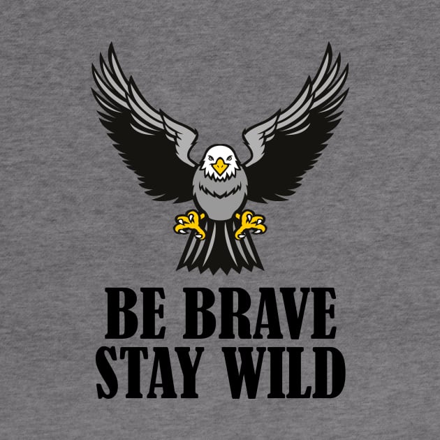 Be Brave Stay Wild by RW